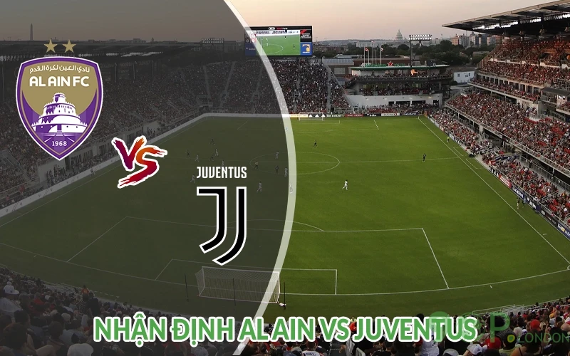 Nhận định Al Ain vs Juventus 08h00 ngày 19/06: Nghẹt thở 3 Nhận định Al Ain vs Juventus