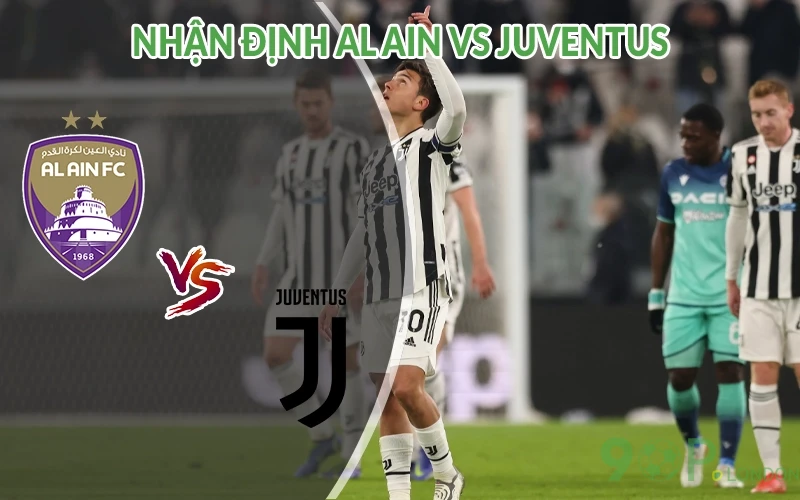Nhận định Al Ain vs Juventus 08h00 ngày 19/06: Nghẹt thở 2 Nhận định Al Ain vs Juventus