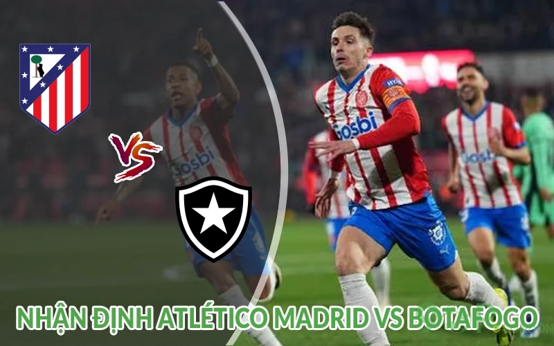 Nhận định Atletico Madrid vs Botafogo 02h00 ngày 24/06 2 Nhận định Atlético Madrid vs Botafogo