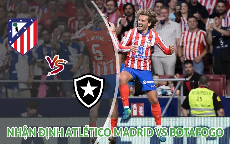Nhận định Atletico Madrid vs Botafogo 02h00 ngày 24/06 3 Nhận định Atlético Madrid vs Botafogo