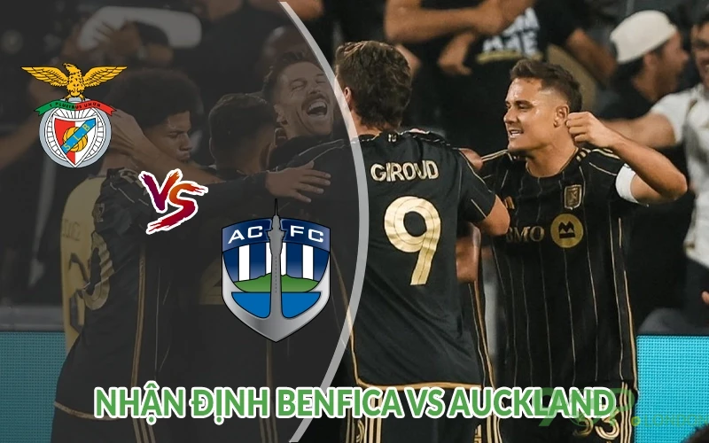 Nhận định Benfica vs Auckland City 23h00 ngày 20/06: Bàn thắng 2 Nhận định Benfica vs Auckland