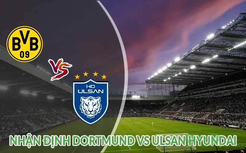 Nhận định Dortmund vs Ulsan Hyundai 02h00 ngày 26/06 3 Nhận định Dortmund vs Ulsan Hyundai
