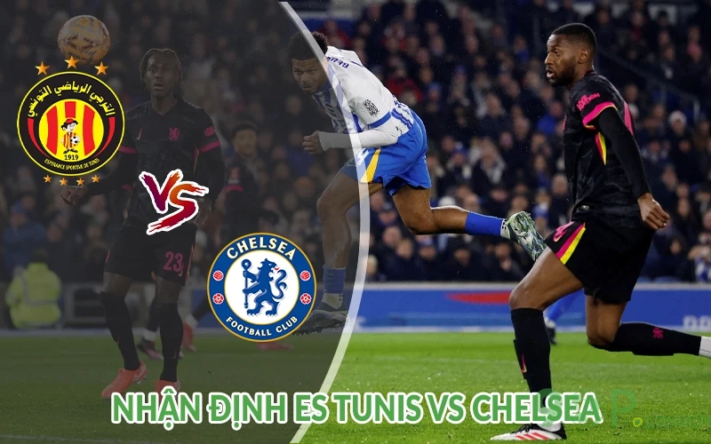 Nhận định ES Tunis vs Chelsea 08h00 ngày 25/06 2 Nhận định ES Tunis vs Chelsea