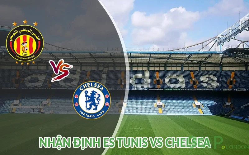 Nhận định ES Tunis vs Chelsea 08h00 ngày 25/06 1 Nhận định ES Tunis vs Chelsea