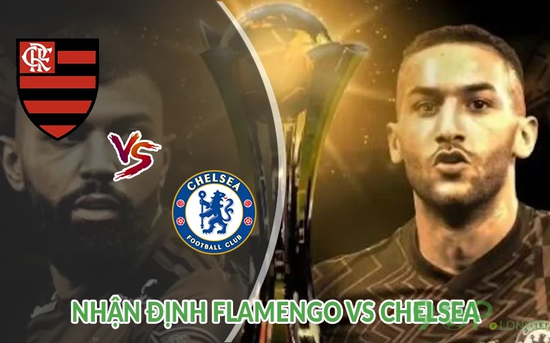 Nhận định Flamengo vs Chelsea 01h00 ngày 21/06: Lợi thế 3 Nhận định Flamengo vs Chelsea