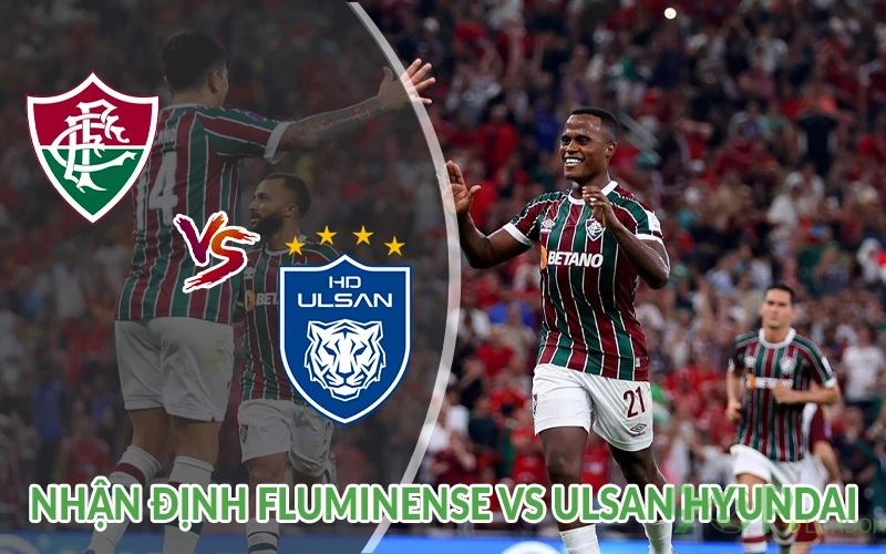 Nhận định Fluminense vs Ulsan Hyundai 05h00 ngày 22/06 3 Nhận định Fluminense vs Ulsan Hyundai