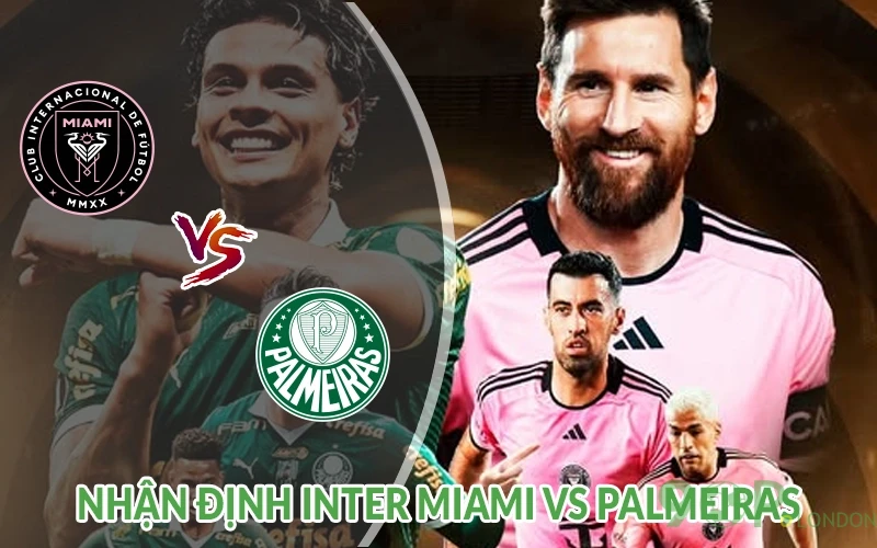 Nhận định Inter Miami vs Palmeiras 08h00 ngày 24/06: Đi tiếp 3 Nhận định Inter Miami vs Palmeiras