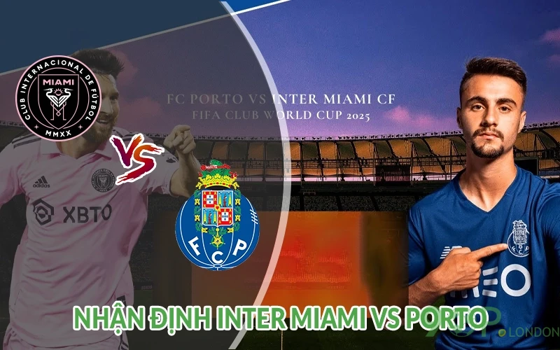 Nhận định Inter Miami vs Porto 02h00 ngày 20/06 FIFA CLUB 3 Nhận định Inter Miami vs Porto