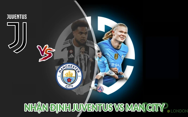 Nhận định Juventus vs Man City 02h00 ngày 27/06: Cân bằng 1 Nhận định Juventus vs Man City