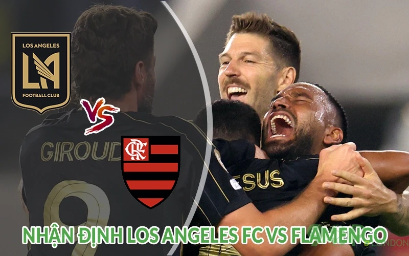 Nhận định Los Angeles FC vs Flamengo 08h00 ngày 25/06 1 Nhận định Los Angeles FC vs Flamengo