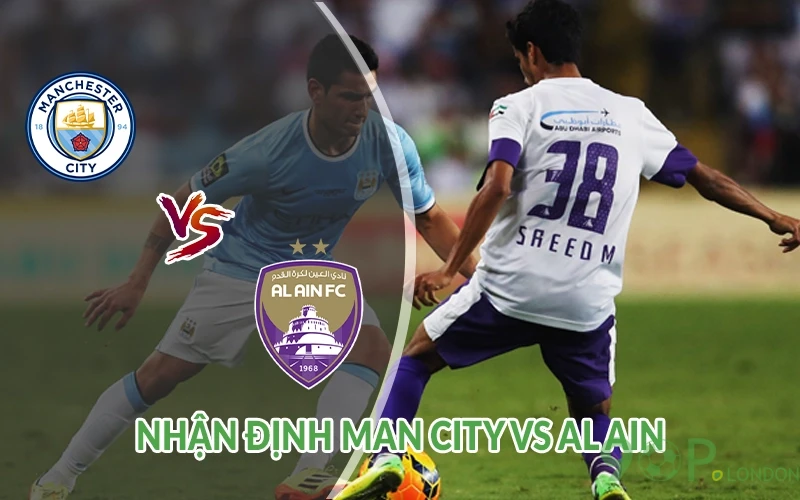 Nhận định Man City vs Al Ain 08h00 ngày 23/06: Ứng cử viên 2 Nhận định Man City vs Al Ain