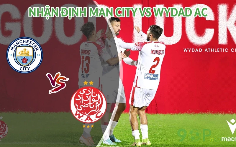 Nhận định Man City vs Wydad AC 23h00 ngày 18/06: Bùng nổ 1 Nhận định Man City vs Wydad AC