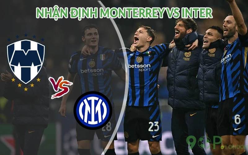 Nhận định Monterrey vs Inter 08h00 ngày 18/06: Thử thách mới 2 Nhận định Monterrey vs Inter
