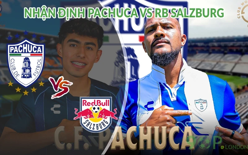 Nhận định Pachuca vs RB Salzburg 05h00 ngày 19/06: Giao tranh 3 Nhận định Pachuca vs RB Salzburg
