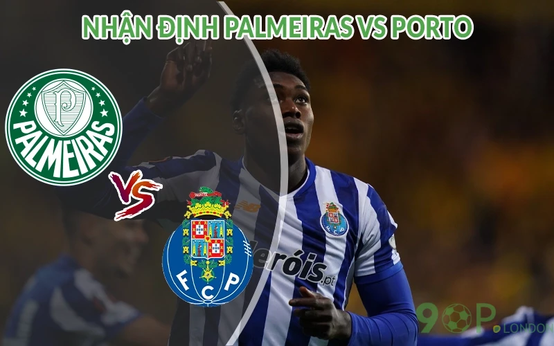Nhận định Palmeiras vs Porto 05h00 ngày 16/06: Ngang sức 1 Nhận định Palmeiras vs Porto