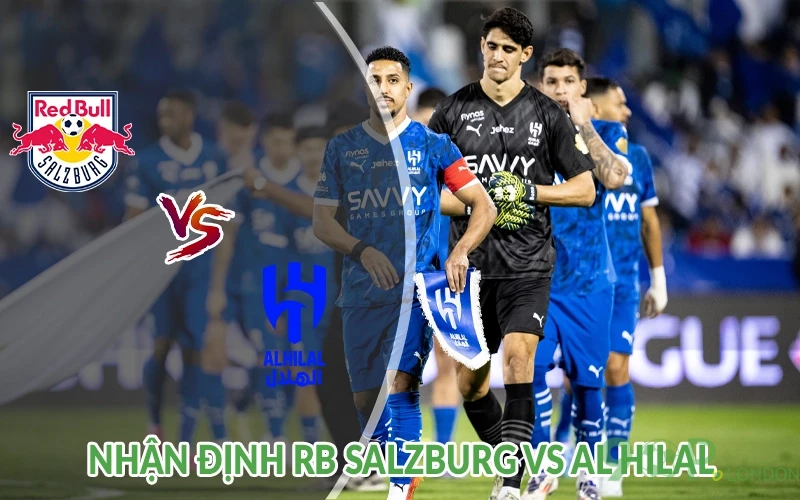 Nhận định RB Salzburg vs Al Hilal 05h00 ngày 23/06: Dẫn đầu 2 Nhận định RB Salzburg vs Al Hilal