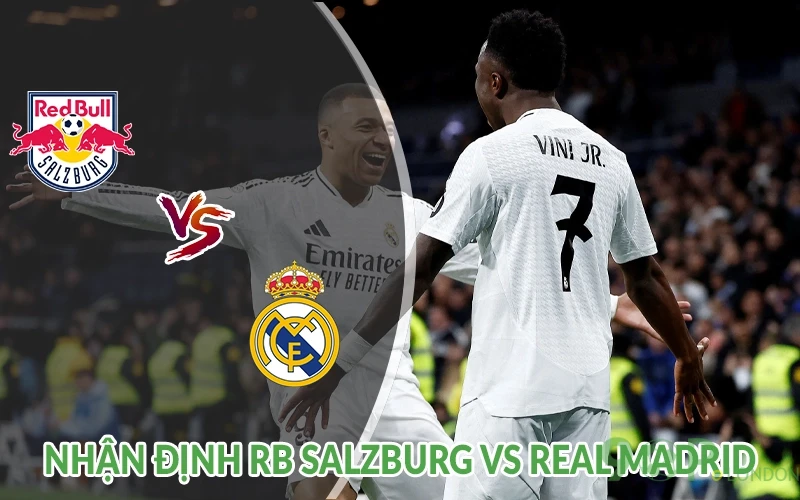 Nhận định RB Salzburg vs Real Madrid 08h00 ngày 27/06: Top 1 1 Nhận định RB Salzburg vs Real Madrid