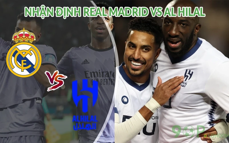 Nhận định Real Madrid vs Al Hilal 02h00 ngày 19/06 FIFA Club 2 Nhận định Real Madrid vs Al Hilal