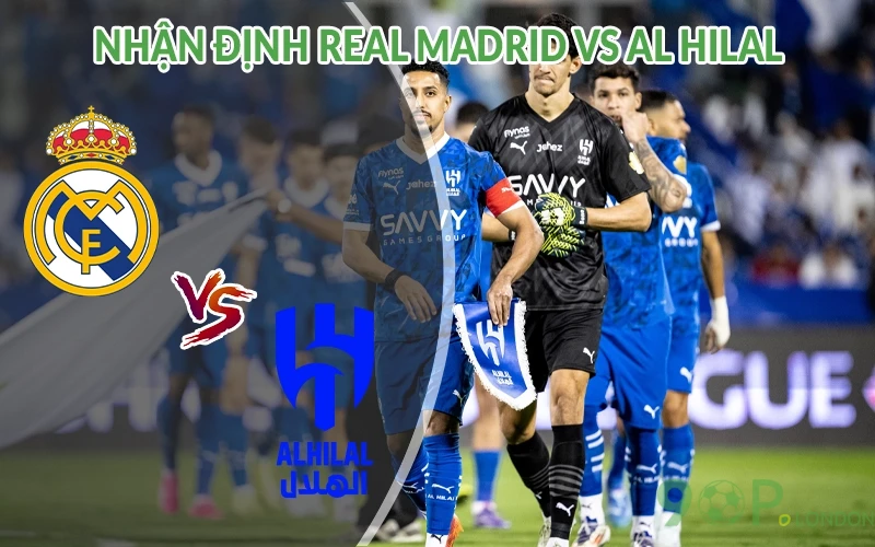 Nhận định Real Madrid vs Al Hilal 02h00 ngày 19/06 FIFA Club 1 Nhận định Real Madrid vs Al Hilal