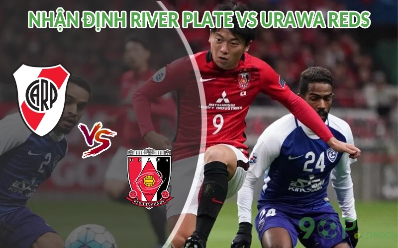 Nhận định River Plate vs Urawa Reds 02h00 ngày 18/06: Gặp gỡ 3 Nhận định River Plate vs Urawa Reds