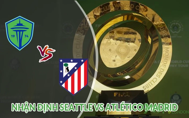 Nhận định Seattle vs Atletico Madrid 05h00 ngày 20/06 2 Nhận định Seattle vs Atlético Madrid
